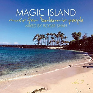 Magical Island - Music for balearic peoplemixed by Roger Shah VOL. 7